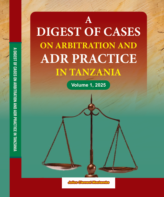 A DIGEST OF CASES ON ARBITRATION AND PRACTICE IN TANZANIA - Volume 1, 2025