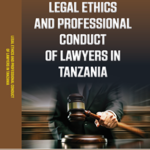 LEGAL ETHICS AND PROFESSIONAL CONDUCT  OF LAWYERS IN TANZANIA