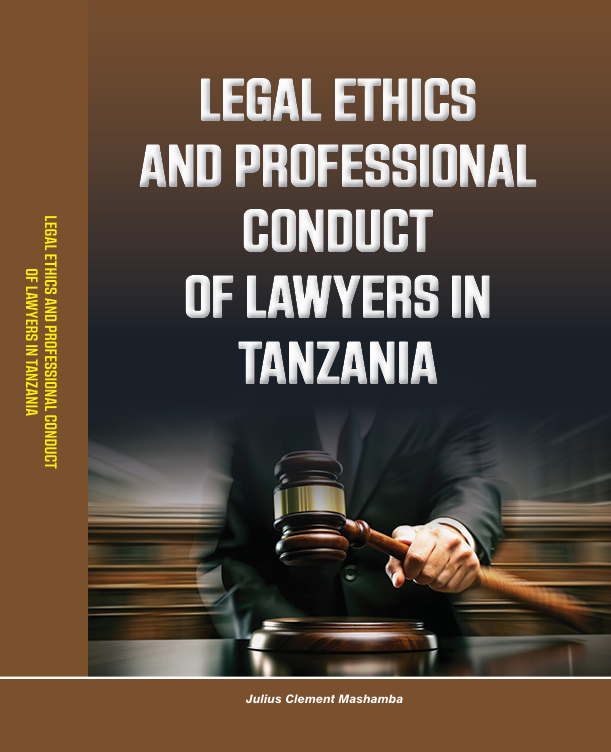 LEGAL ETHICS AND PROFESSIONAL CONDUCT  OF LAWYERS IN TANZANIA