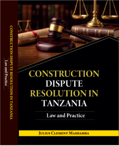 CONSTRUCTION DISPUTE RESOLUTION IN TANZANIA Law and Practice