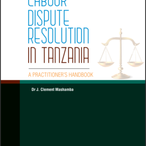 LABOUR DISPUTE RESOLUTION IN TANZANIA A PRACTITIONER’S HANDBOOK